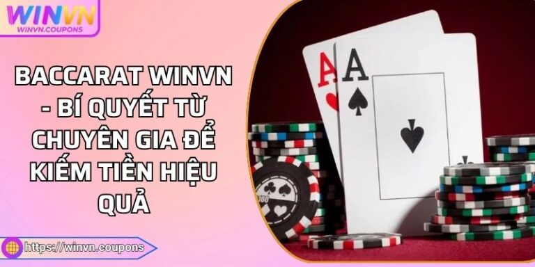 Baccarat WINVN - Bí Quyết Từ Chuyên Gia Để Kiếm Tiền Hiệu Quả 7 Baccarat WINVN - Bí Quyết Từ Chuyên Gia Để Kiếm Tiền Hiệu Quả