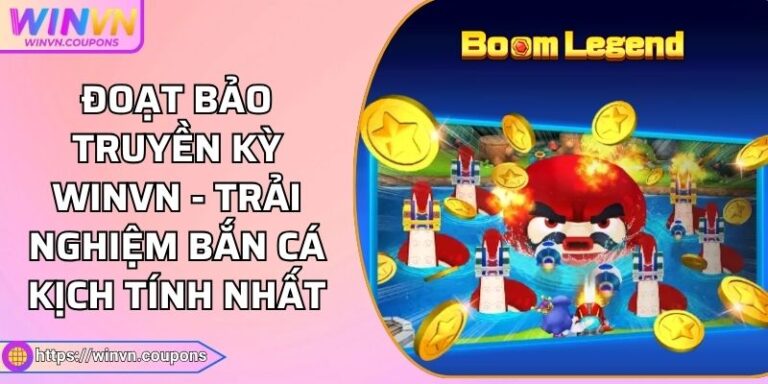 Đoạt Bảo Truyền Kỳ Winvn - Trải Nghiệm Bắn Cá Kịch Tính Nhất 4 Đoạt Bảo Truyền Kỳ Winvn - Trải Nghiệm Bắn Cá Kịch Tính Nhất