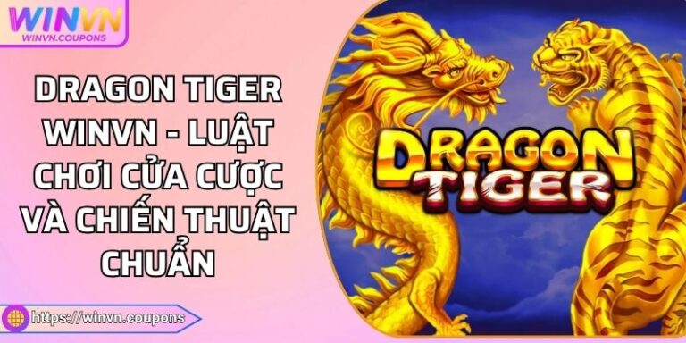 Dragon Tiger WINVN - Luật Chơi Cửa Cược Và Chiến Thuật Chuẩn 1 Dragon Tiger WINVN - Luật Chơi Cửa Cược Và Chiến Thuật Chuẩn