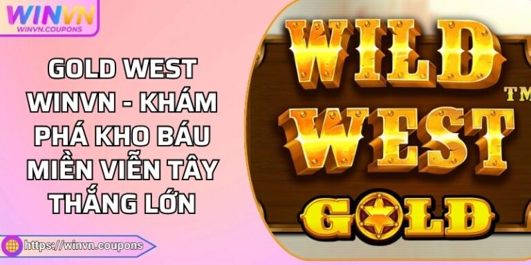 Gold West WINVN - Khám Phá Kho Báu Miền Viễn Tây Thắng Lớn 2 Gold West WINVN - Khám Phá Kho Báu Miền Viễn Tây Thắng Lớn