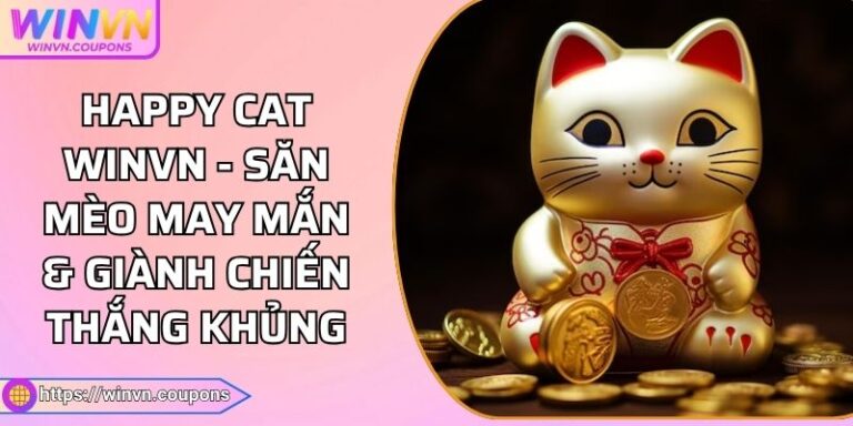 Happy Cat WINVN - Săn Mèo May Mắn & Giành Chiến Thắng Khủng 1 Happy Cat WINVN - Săn Mèo May Mắn & Giành Chiến Thắng Khủng