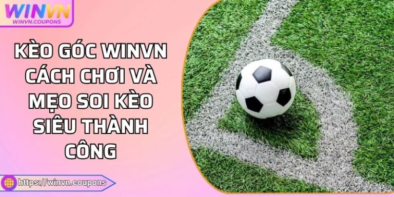 Kèo góc WINVN Cách Chơi Và Mẹo Soi Kèo Siêu Thành Công 3 Kèo góc WINVN Cách Chơi Và Mẹo Soi Kèo Siêu Thành Công