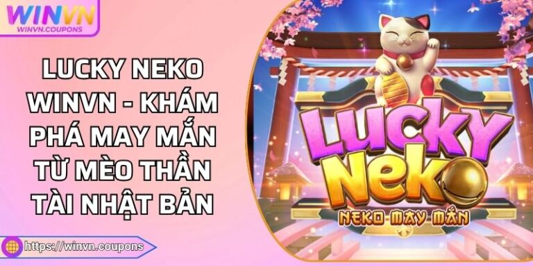 Lucky Neko WINVN - Khám Phá May Mắn Từ Mèo Thần Tài Nhật Bản 4 Lucky Neko WINVN - Khám Phá May Mắn Từ Mèo Thần Tài Nhật Bản